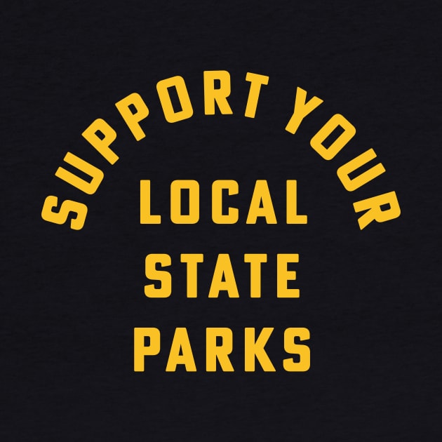 Support Your Local State Parks Hiking Camping Outdoors by PodDesignShop